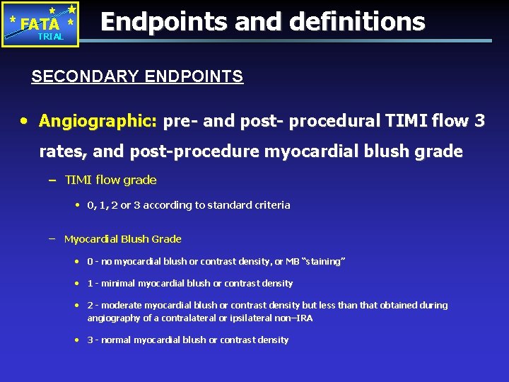 FATA TRIAL Endpoints and definitions SECONDARY ENDPOINTS • Angiographic: pre- and post- procedural TIMI