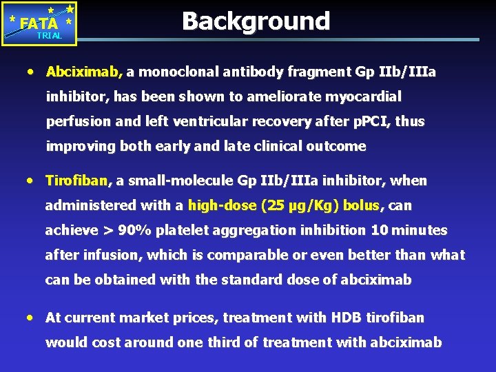 FATA TRIAL Background • Abciximab, a monoclonal antibody fragment Gp IIb/IIIa inhibitor, has been