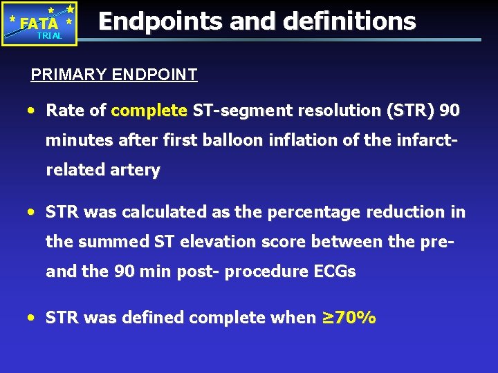 FATA TRIAL Endpoints and definitions PRIMARY ENDPOINT • Rate of complete ST-segment resolution (STR)