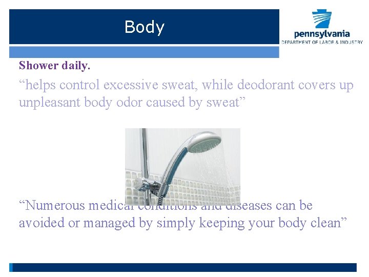 Body Shower daily. “helps control excessive sweat, while deodorant covers up unpleasant body odor