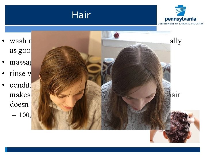 Hair • wash regularly with shampoo (cheap ones are usually as good as very