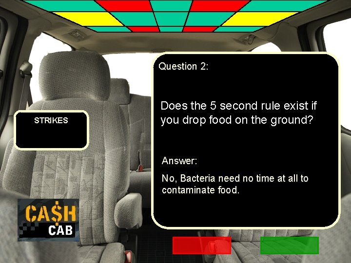 Question 2: STRIKES Does the 5 second rule exist if you drop food on