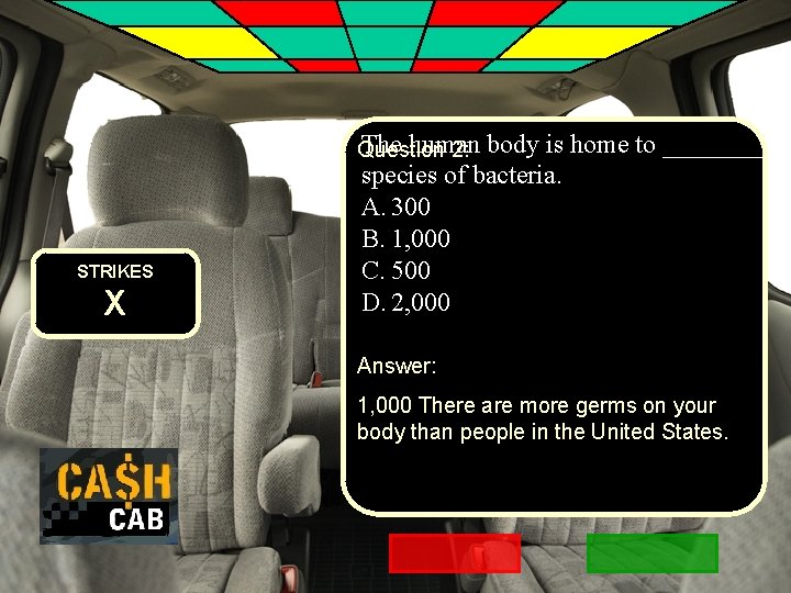 The human Question 2: STRIKES X body is home to ____ species of bacteria.