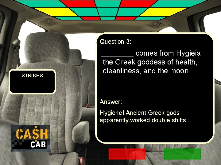 Question 3: STRIKES ____ comes from Hygieia the Greek goddess of health, cleanliness, and