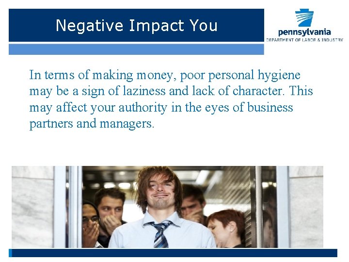 Negative Impact You In terms of making money, poor personal hygiene may be a