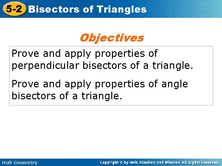 5 -2 Bisectors of Triangles Objectives Prove and apply properties of perpendicular bisectors of