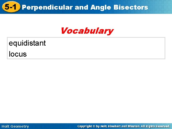 5 -1 Perpendicular and Angle Bisectors Vocabulary equidistant locus Holt Geometry 