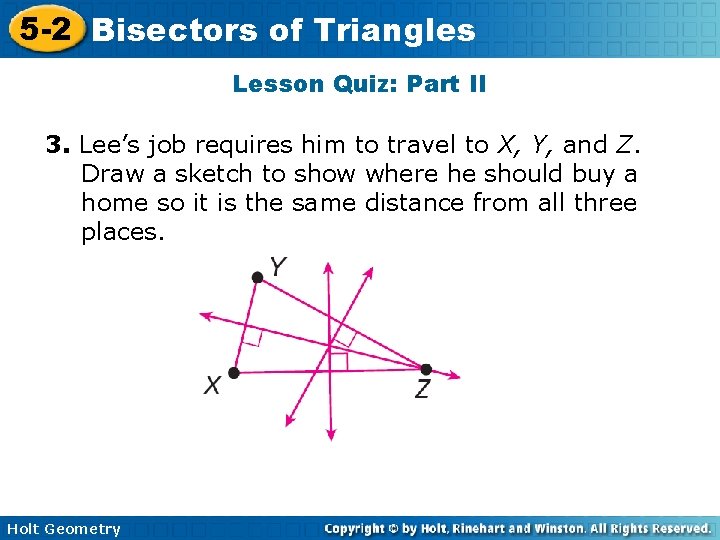 5 -2 Bisectors of Triangles Lesson Quiz: Part II 3. Lee’s job requires him
