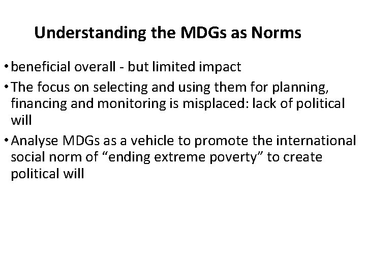 Understanding the MDGs as Norms • beneficial overall - but limited impact • The Understanding the MDGs as Norms • beneficial overall - but limited impact • The