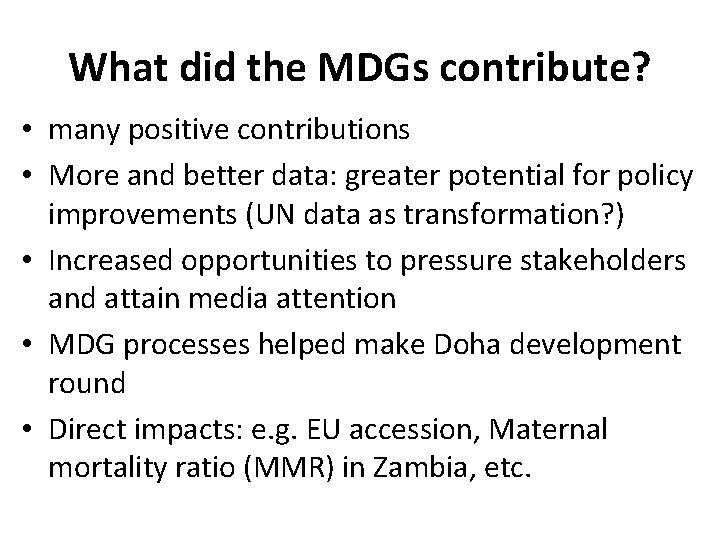What did the MDGs contribute? • many positive contributions • More and better data: What did the MDGs contribute? • many positive contributions • More and better data: