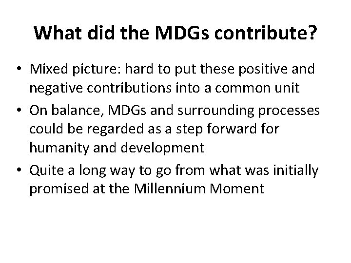 What did the MDGs contribute? • Mixed picture: hard to put these positive and What did the MDGs contribute? • Mixed picture: hard to put these positive and