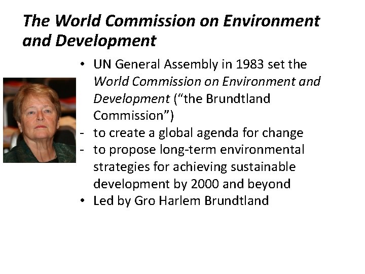 The World Commission on Environment and Development • UN General Assembly in 1983 set The World Commission on Environment and Development • UN General Assembly in 1983 set