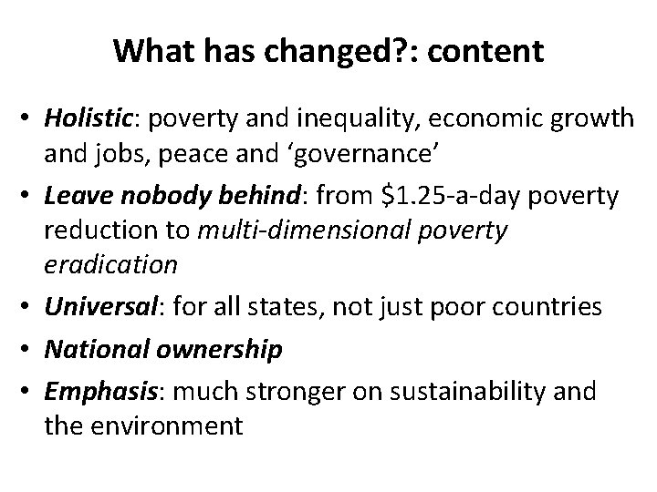 What has changed? : content • Holistic: poverty and inequality, economic growth and jobs, What has changed? : content • Holistic: poverty and inequality, economic growth and jobs,