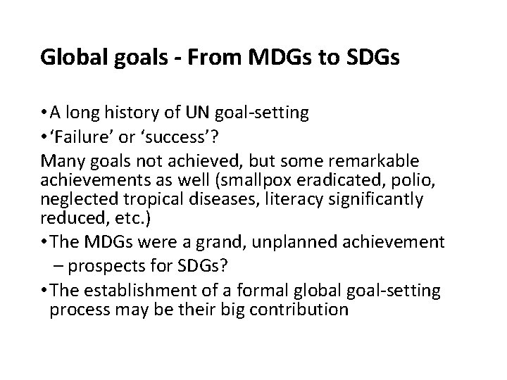 Global goals - From MDGs to SDGs • A long history of UN goal-setting Global goals - From MDGs to SDGs • A long history of UN goal-setting