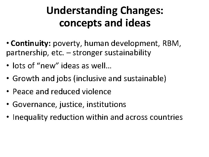 Understanding Changes: concepts and ideas • Continuity: poverty, human development, RBM, partnership, etc. – Understanding Changes: concepts and ideas • Continuity: poverty, human development, RBM, partnership, etc. –