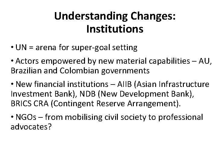 Understanding Changes: Institutions • UN = arena for super-goal setting • Actors empowered by Understanding Changes: Institutions • UN = arena for super-goal setting • Actors empowered by