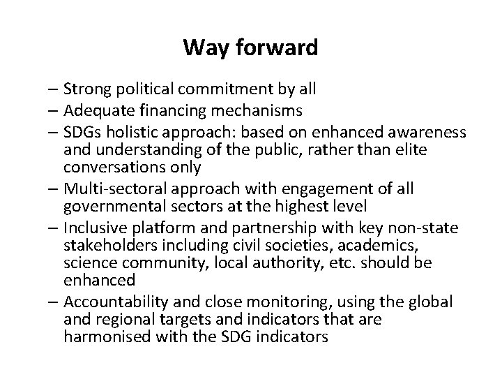 Way forward – Strong political commitment by all – Adequate financing mechanisms – SDGs Way forward – Strong political commitment by all – Adequate financing mechanisms – SDGs
