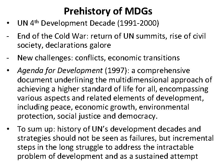Prehistory of MDGs • UN 4 th Development Decade (1991 -2000) - End of Prehistory of MDGs • UN 4 th Development Decade (1991 -2000) - End of
