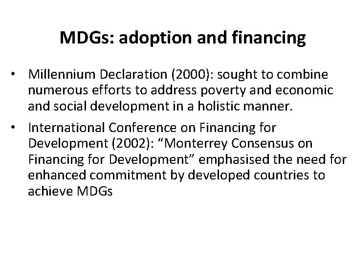 MDGs: adoption and financing • Millennium Declaration (2000): sought to combine numerous efforts to MDGs: adoption and financing • Millennium Declaration (2000): sought to combine numerous efforts to