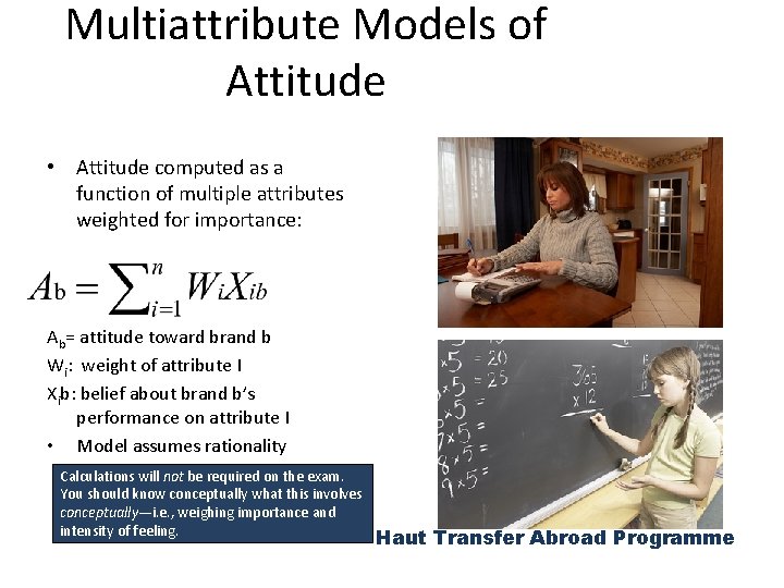 Multiattribute Models of Attitude • Attitude computed as a function of multiple attributes weighted