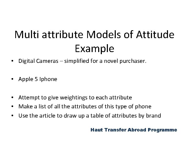Multi attribute Models of Attitude Example • Digital Cameras – simplified for a novel