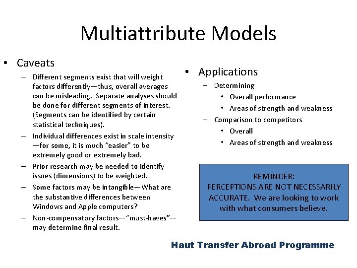 Multiattribute Models • Caveats – Different segments exist that will weight factors differently—thus, overall