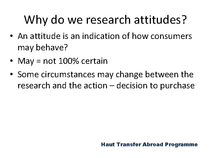 Why do we research attitudes? • An attitude is an indication of how consumers