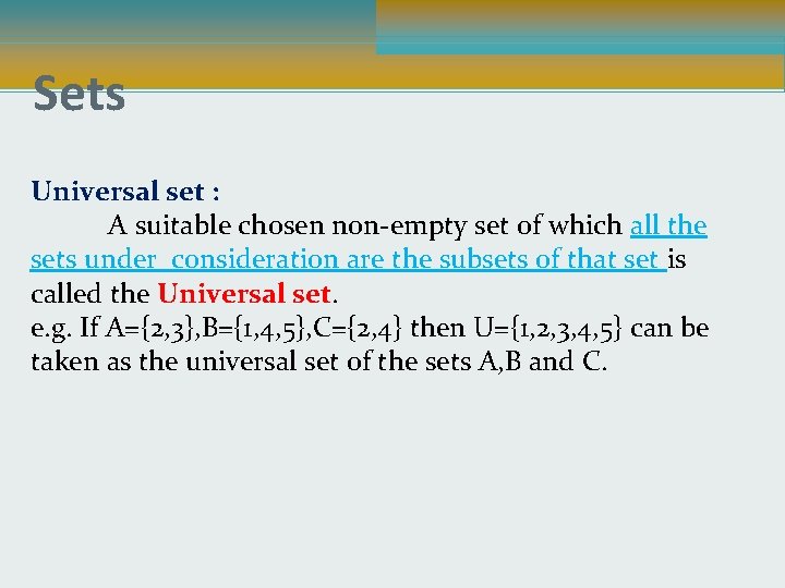 Sets Universal set : A suitable chosen non-empty set of which all the sets