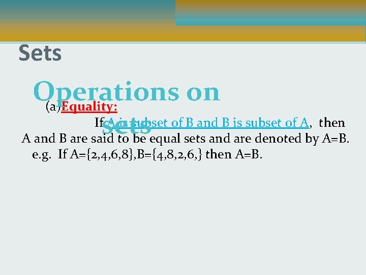 Sets Operations on (a)Equality: If A is subset of B and B is subset