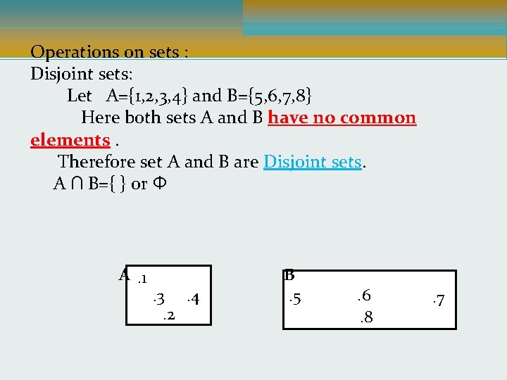 Operations on sets : Disjoint sets: Let A={1, 2, 3, 4} and B={5, 6,