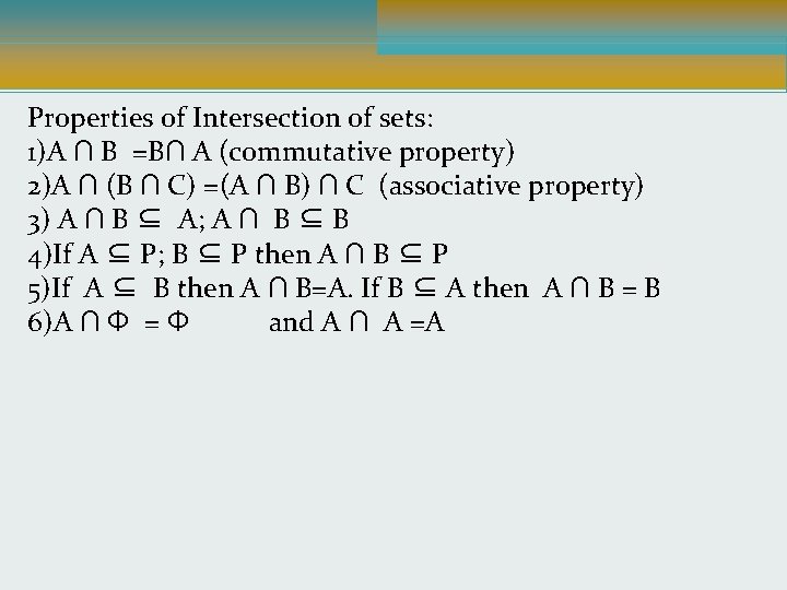 Properties of Intersection of sets: 1)A ∩ B =B∩ A (commutative property) 2)A ∩