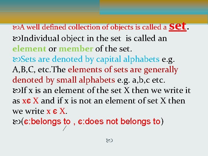  A well defined collection of objects is called a set. Individual object in