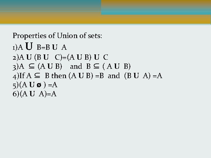 Properties of Union of sets: 1)A U B=B U A 2)A U (B U