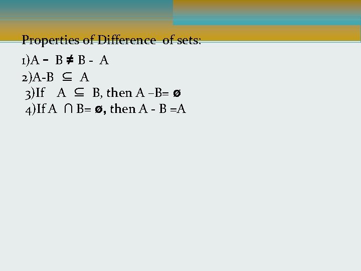 Properties of Difference of sets: 1)A - B ≠ B - A 2)A-B ⊆