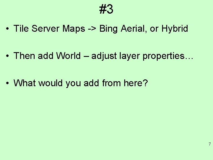 #3 • Tile Server Maps -> Bing Aerial, or Hybrid • Then add World