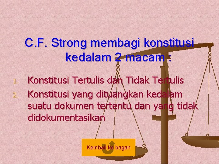 C. F. Strong membagi konstitusi kedalam 2 macam : 1. 2. Konstitusi Tertulis dan