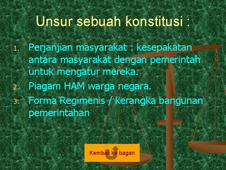 Unsur sebuah konstitusi : 1. 2. 3. Perjanjian masyarakat : kesepakatan antara masyarakat dengan