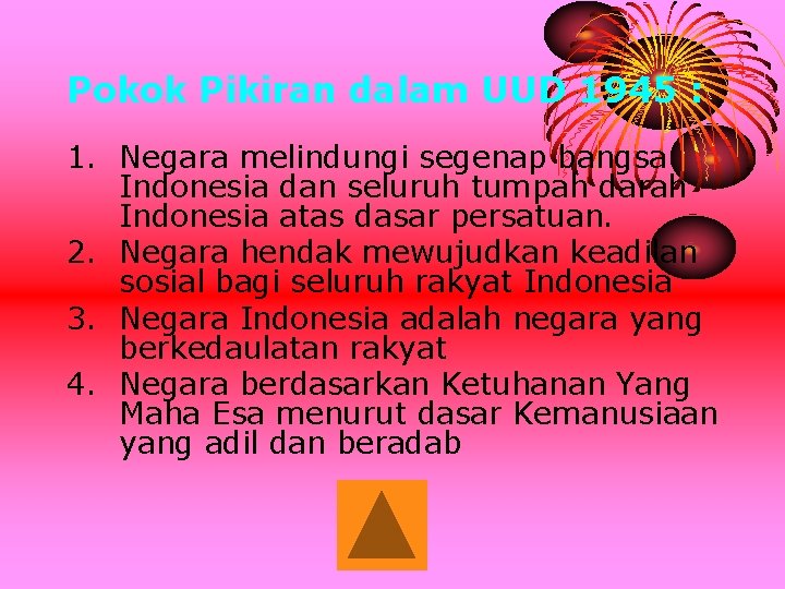 Pokok Pikiran dalam UUD 1945 : 1. Negara melindungi segenap bangsa Indonesia dan seluruh