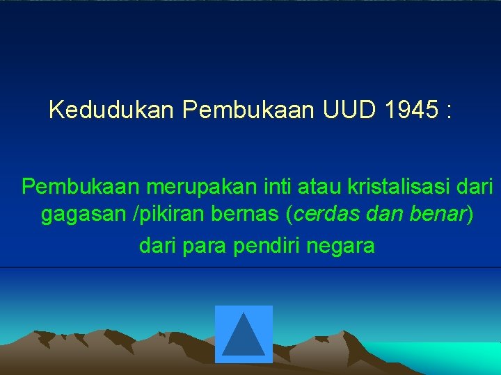 Kedudukan Pembukaan UUD 1945 : Pembukaan merupakan inti atau kristalisasi dari gagasan /pikiran bernas