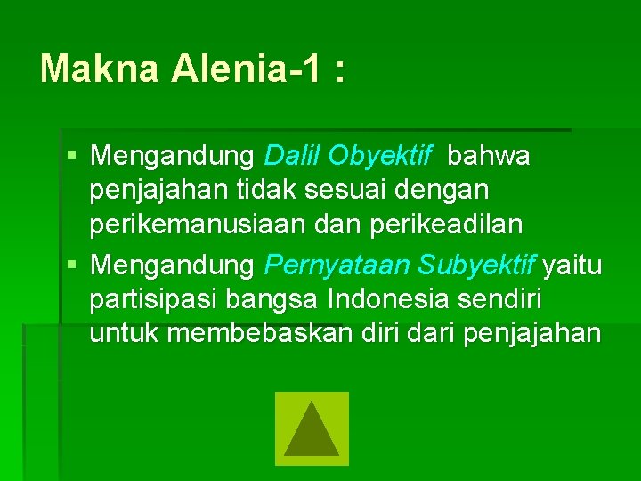 Makna Alenia-1 : § Mengandung Dalil Obyektif bahwa penjajahan tidak sesuai dengan perikemanusiaan dan