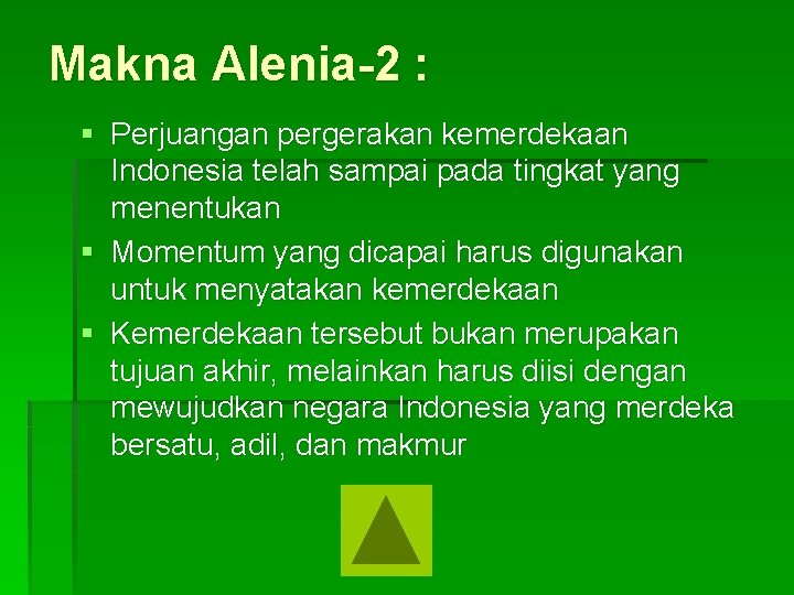 Makna Alenia-2 : § Perjuangan pergerakan kemerdekaan Indonesia telah sampai pada tingkat yang menentukan