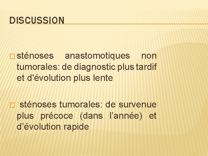 DISCUSSION � sténoses anastomotiques non tumorales: de diagnostic plus tardif et d'évolution plus lente