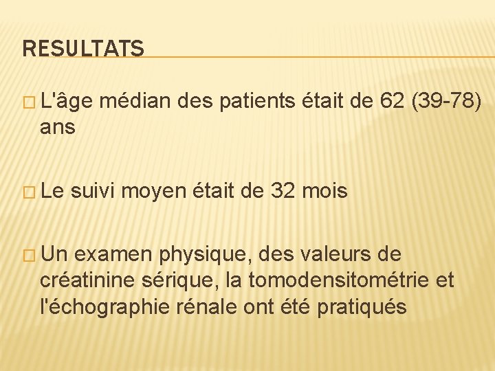 RESULTATS � L'âge médian des patients était de 62 (39 -78) ans � Le