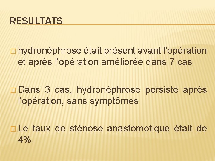 RESULTATS � hydronéphrose était présent avant l'opération et après l'opération améliorée dans 7 cas