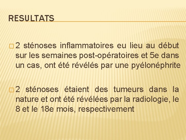 RESULTATS � 2 sténoses inflammatoires eu lieu au début sur les semaines post-opératoires et