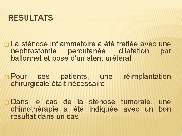 RESULTATS � La sténose inflammatoire a été traitée avec une néphrostomie percutanée, dilatation par