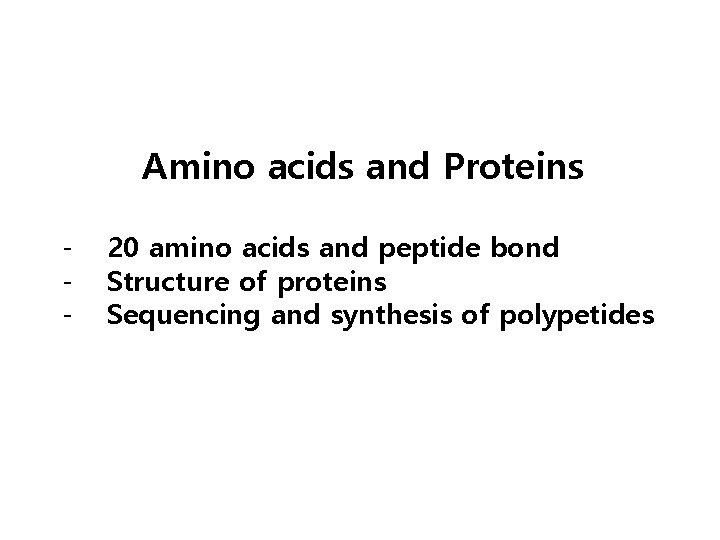 Amino acids and Proteins - 20 amino acids and peptide bond Structure of proteins