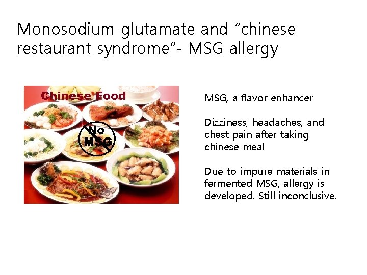 Monosodium glutamate and “chinese restaurant syndrome”- MSG allergy MSG, a flavor enhancer Dizziness, headaches,