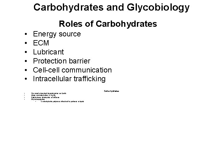 Carbohydrates and Glycobiology Roles of Carbohydrates • • • Energy source ECM Lubricant Protection