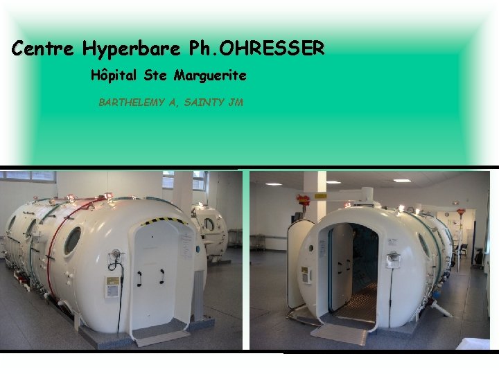 Centre Hyperbare Ph. OHRESSER Hôpital Ste Marguerite BARTHELEMY A, SAINTY JM 